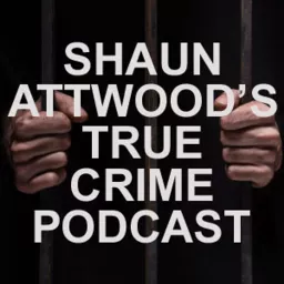 Shaun Attwoods True Crime Podcast artwork
