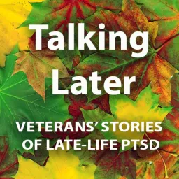 Talking Later: Veterans' Stories of Late-Life PTSD Podcast artwork