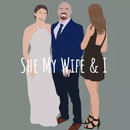 She My Wife & I Podcast artwork