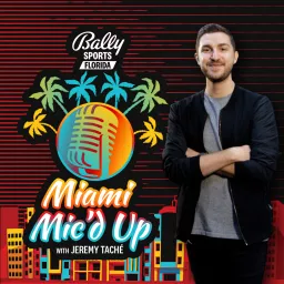 Miami Mic‘d Up with Jeremy Tache Podcast artwork