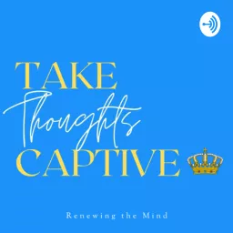 Take Thoughts Captive Podcast artwork