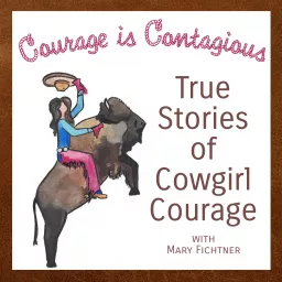 True Stories of Cowgirl Courage with Mary Fichtner Podcast artwork