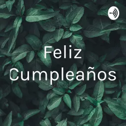 Feliz Cumpleaños Podcast artwork