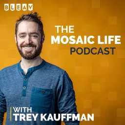 The Mosaic Life Podcast with Trey Kauffman artwork