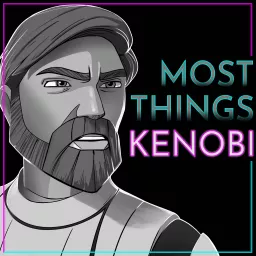 Most Things Kenobi - A Star Wars Podcast