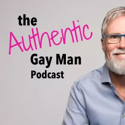 The Authentic Gay Man Podcast