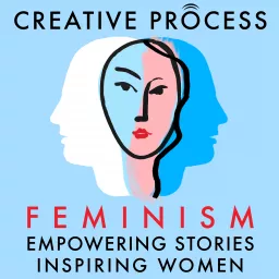 FEMINISM WOMEN'S ISSUES - The Creative Process & One Planet Podcast