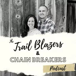 Trail Blazers & Chain Breakers Podcast artwork