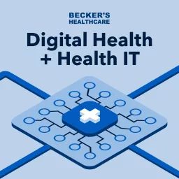 Becker’s Healthcare Digital Health + Health IT