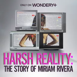 Harsh Reality: The Story of Miriam Rivera Podcast artwork