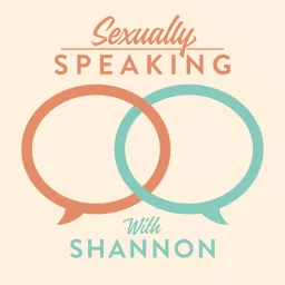 Sexually Speaking with Shannon Podcast artwork