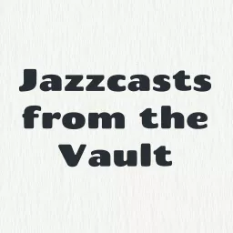 Jazzcasts from the Vault Podcast artwork