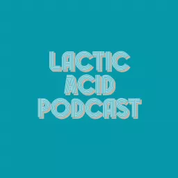 Lactic Acid Podcast