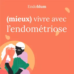 (Mieux) vivre avec l'endométriose Podcast artwork