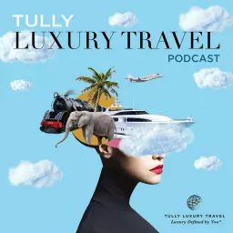 Tully Luxury Travel Podcast artwork