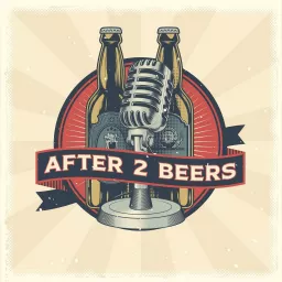 After 2 Beers Podcast artwork