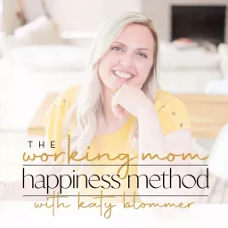 The Working Mom Happiness Method Podcast artwork