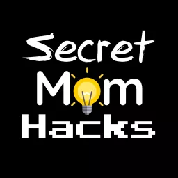 Secret Mom Hacks: Mom Life & Parenting Tips for Busy First Time Moms Podcast artwork