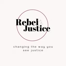 Rebel Justice - changing the way you see justice Podcast artwork