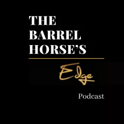 The Barrel Horse's Edge Podcast