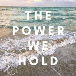 The Power We Hold Podcast artwork