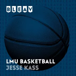 Bleav in LMU Basketball with Jesse Kass Podcast artwork