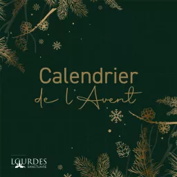 Le calendrier de l'Avent du Sanctuaire de Lourdes 2023. Podcast artwork