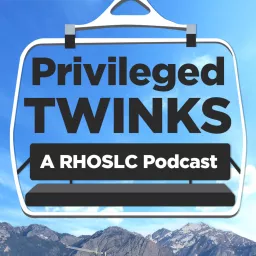 Privileged Twinks: A Real Housewives of Salt Lake City Podcast artwork