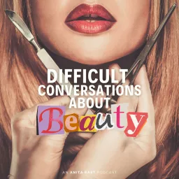 Difficult Conversations About Beauty Podcast artwork