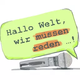 Hallo Welt, wir müssen reden ... !