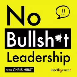 No Bullsh*t Leadership with Chris Hirst Podcast artwork