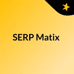 SERP Matix Podcast artwork