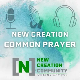 New Creation Common Prayer Podcast artwork
