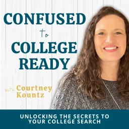 Confused to College Ready Podcast: Unlocking the Secrets to Your College Search artwork