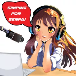 Simping For Senpai Podcast artwork