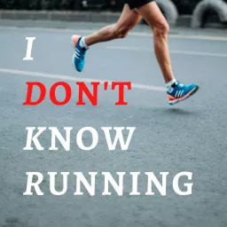 I Don't Know Running Podcast artwork