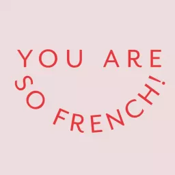 You are so French! Success stories à la Française Podcast artwork
