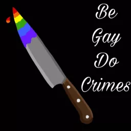 Be Gay Do Crimes Podcast