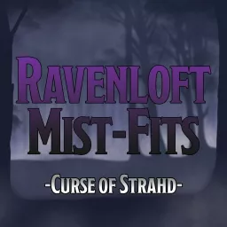 Ravenloft Mist-Fits: Curse of Strahd Podcast artwork