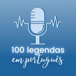 100 Legendas em Português Podcast artwork