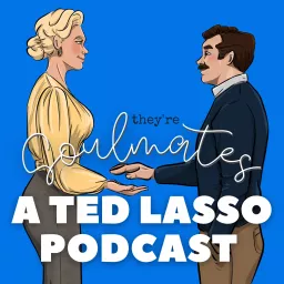 They're Soulmates: A Ted Lasso Podcast artwork