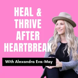 Heal & Thrive After Heartbreak Podcast artwork