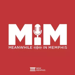 Meanwhile in Memphis with New Memphis Podcast artwork