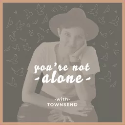 You‘re Not Alone with Townsend