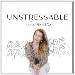 Unstressable with Alice Law Podcast artwork