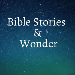 Bible Stories and Wonder Podcast artwork