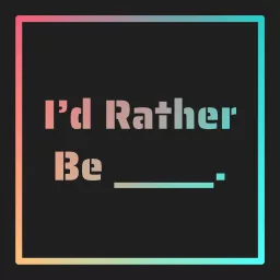 I'd Rather Be Podcast artwork