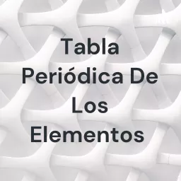 Tabla Periódica De Los Elementos Podcast artwork