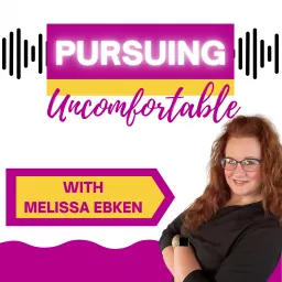 Pursuing Uncomfortable with Melissa Ebken Podcast artwork