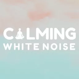 Calming White Noise Podcast artwork